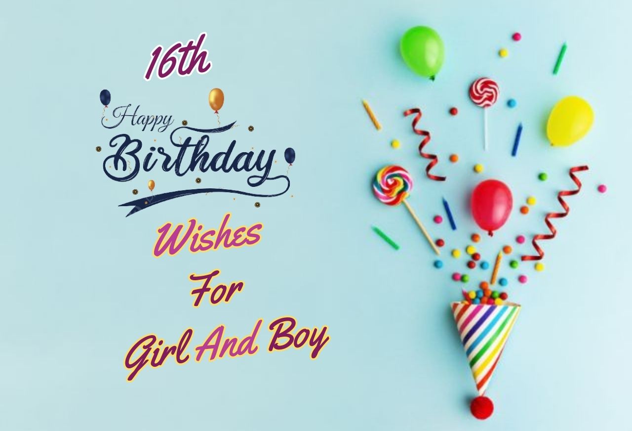 200 + Awesome Happy 16th Birthday Wishes For Girl And Boy
